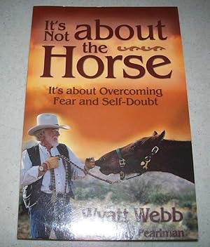 Seller image for It's Not About the Horse: It's About Overcoming Fear and Self Doubt for sale by Easy Chair Books