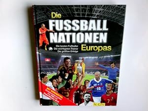 Die Fußballnationen Europas : die besten Fußballer, die wichtigsten Trainer, die größten Erfolge ...