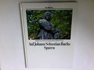 Auf Johann Sebastian Bachs Spuren. Matthias Gretzschel ; Georg Jung / Eine Bildreise
