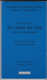 Seller image for Wir Shne des Zeus und andere Erzhlungen. Deutsch-Griechisch = Emeis tu Dia oi Gioi kai alla diegimata. Thaddus Troll. bers., hrsg. und mit einem Vorw. von Zacharias G. Mathioudakis for sale by Antiquariat ExLibris Erlach Eberhard Ott