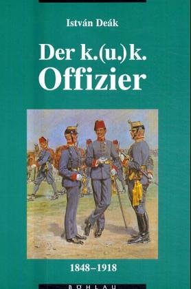 Der K.(u.)K. Offizier : 1848 - 1918.