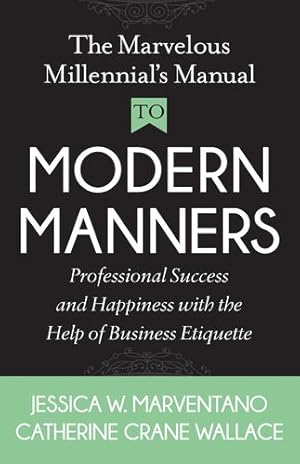 Seller image for The Marvelous Millennial's Manual To Modern Manners: Professional Success and Happiness with the Help of Business Etiquette by Marventano, Jessica W., Crane Wallace, Catherine [Paperback ] for sale by booksXpress