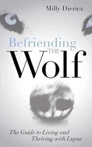 Imagen del vendedor de Befriending the Wolf: The Guide to Living and Thriving with Lupus by Diericx, Milly [Paperback ] a la venta por booksXpress