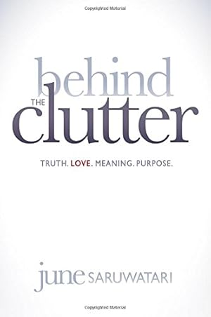 Immagine del venditore per Behind the Clutter: Truth. Love. Meaning. Purpose. by Saruwatari, June [Hardcover ] venduto da booksXpress