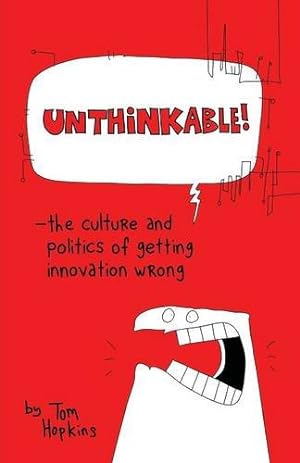 Bild des Verkufers fr Unthinkable: The Culture and Politics of Getting Innovation Wrong by Hopkins, Tom [Paperback ] zum Verkauf von booksXpress