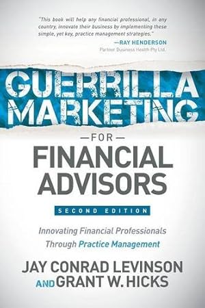 Seller image for Guerrilla Marketing for Financial Advisors: Transforming Financial Professionals through Practice Management by Levinson, Jay Conrad, Hicks, Grant W. [Paperback ] for sale by booksXpress