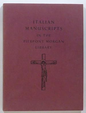 Italian Manuscripts in the Pierpont Morgan Library. Descriptive Survey of the principal Illuminat...