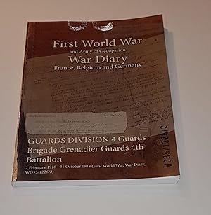 Seller image for First World War and Army Occupation - War Diary: France, Belgium and Germany - Guards Division 4 Guards Brigade Grenadier Guards 4th Battalion - 2 February 1918 - 31 October 1918 (First World War War Diary, WO95/1226/2) for sale by CURIO