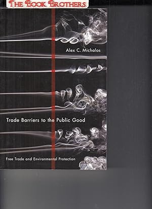 Seller image for Trade Barriers to the Public Good: Free Trade and Environmental Protection for sale by THE BOOK BROTHERS