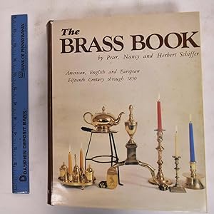 The Brass Book: American, English And European, Fifteenth Century Through 1850