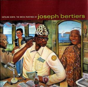 Bild des Verkufers fr Joseph Bertiers: Dateline Kenya - The Media Paintings. zum Verkauf von Frans Melk Antiquariaat