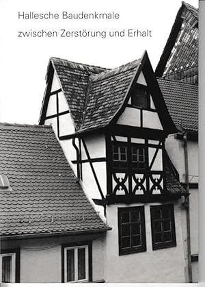 Bild des Verkufers fr Hallesche Baudenkmale zwischen Zerstrung und Erhalt. zum Verkauf von Antiquariat Puderbach