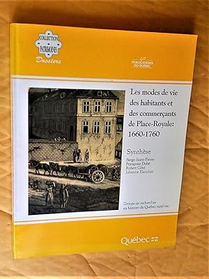 Les modes de vie des habitants et des commerçants de Place-Royale, 1660-1760. TOME 1: Synthèse