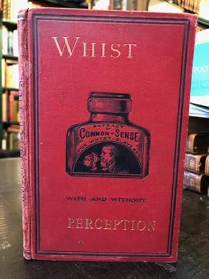 Whist With and Without Perception : Illustrated by Means of End-Hands From Actual Play
