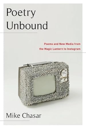 Image du vendeur pour Poetry Unbound : Poems and New Media from the Magic Lantern to Instagram mis en vente par GreatBookPrices