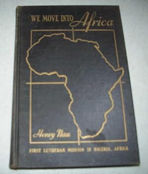 Imagen del vendedor de We Move into Africa: The Story of the Planting of the Lutheran Church in Southeastern Nigeria a la venta por Easy Chair Books