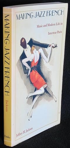 Immagine del venditore per Making Jazz French: Music and Modern Life in Interwar Paris venduto da Washington Square Autographed Books