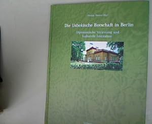 Bild des Verkufers fr Die Usbekische Botschaft in Berlin. Diplomatische Vertretung und kulturelle Institution. zum Verkauf von Antiquariat Bookfarm