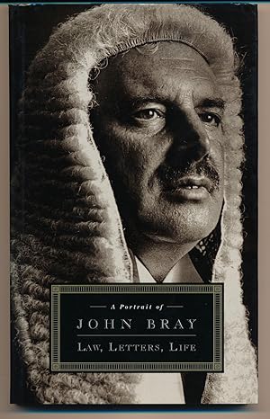 A Portrait of John Bray : Law, Letters, Life