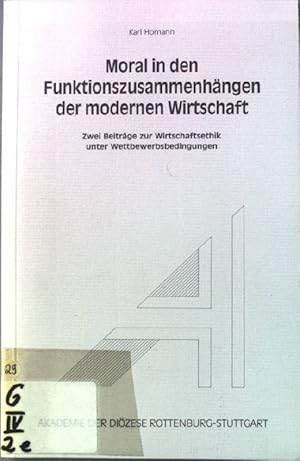 Bild des Verkufers fr Moral in den Funktionszusammenhngen der modernen Wirtschaft : zwei Beitrge zur Wirtschaftsethik unter Wettbewerbsbedingungen. zum Verkauf von books4less (Versandantiquariat Petra Gros GmbH & Co. KG)