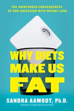 Seller image for Why Diets Make Us Fat : The Unintended Consequences of Our Obsession With Weight Loss for sale by GreatBookPrices