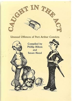 Seller image for Caught in the Act - Unusual offences of Port Arthur Convicts for sale by Turn The Page Books
