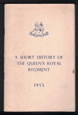 A SHORT HISTORY OF THE QUEEN'S ROYAL REGIMENT