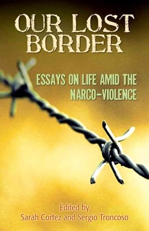 Bild des Verkufers fr Our Lost Border : Essays on Life Amid the Narco-Violence zum Verkauf von GreatBookPrices