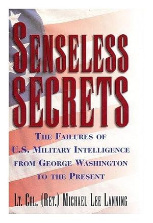 Seller image for Senseless Secrets: The Failures Of U.S. Military Intelligence From George Washington To The Present for sale by Kenneth A. Himber
