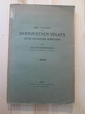 Das Schicksal des ukrainischen Volkes unter polnischer Herrschaft : I. Band / von Titus von Wojna...