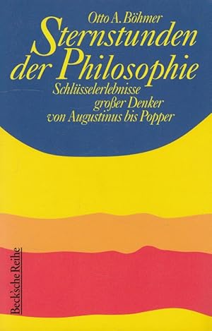 Sternstunden der Philosophie : Schlüsselerlebnisse großer Denker von Augustinus bis Popper. Beck'...