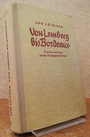 Bild des Verkufers fr Von Lemberg bis Bordeaux. Fronterlebnisse eines Kriegsberichters. zum Verkauf von Antiquariat Unterberger
