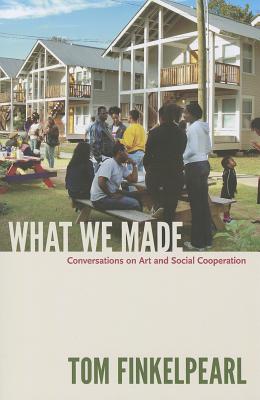 Imagen del vendedor de What We Made: Conversations on Art and Social Cooperation (Paperback or Softback) a la venta por BargainBookStores