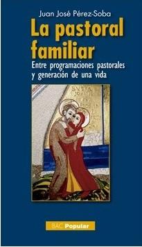 Seller image for La pastoral familiar. Entre programaciones pastorales y generacin de una vida for sale by Librera ARS