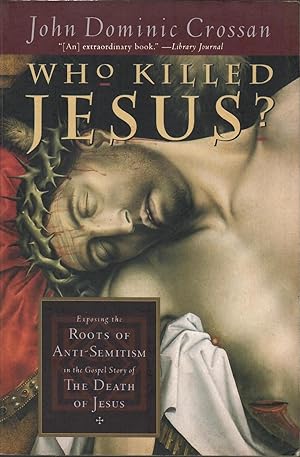 Who Killed Jesus?: Exposing the Roots of Anti-Semitism in the Gospel Story of the Death of Jesus