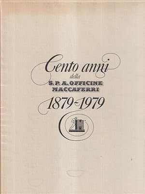 Seller image for Cento anni della S.P.A. Officine Maccaferri 1879-1979 for sale by Librodifaccia