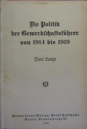 Bild des Verkufers fr Die Politik der Gewerkschaftsfhrer von 1914 bis 1919. zum Verkauf von Rotes Antiquariat