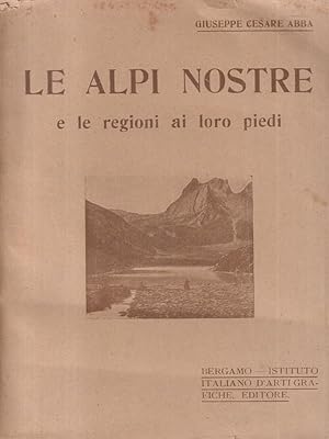 Bild des Verkufers fr Le alpi nostre e le regioni ai loro piedi zum Verkauf von Librodifaccia