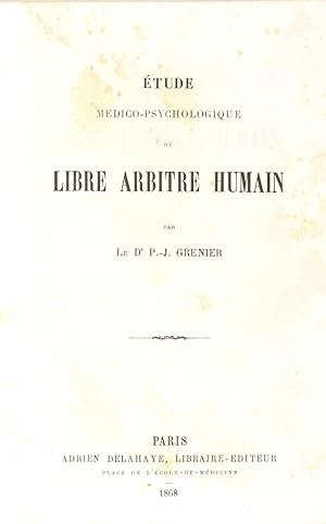 Etude médico-psychologique du libre arbitre humain.