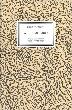 Wohin mit mir ? Allerlei Gedichte von Erich Fitzbauer. BP 108.