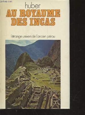 Bild des Verkufers fr Au Royaume des Incas : l'trange univers de l'ancien Prou. zum Verkauf von Le-Livre