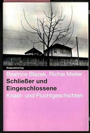 Schließer und Eingeschlossene : Knast- und Fluchtgeschichten. Beatrice Blazek ; Richie Meiler. Mi...