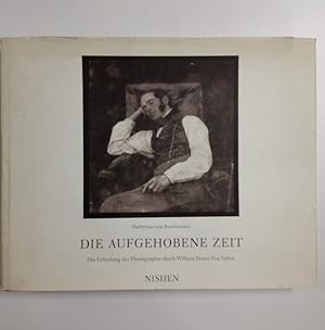 Die aufgehobene Zeit Die Erfindung der Photographie durch William Henry Fox Talbot