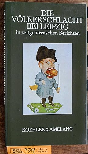 Die Völkerschlacht bei Leipzig in zeitgenössischen Berichten, Zu einem Lesebuch zusammengestellt ...