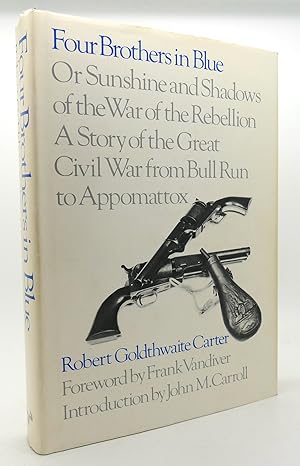Imagen del vendedor de FOUR BROTHERS IN BLUE Or, Sunshine and Shadows of the War of the Rebellion: a Story of the Great Civil War from Bull Run to Appomattox Robert Goldthwaite Carter a la venta por Rare Book Cellar