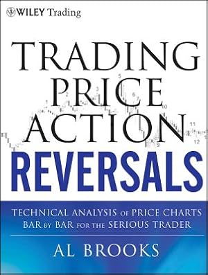 Imagen del vendedor de Trading Price Action Reversals: Technical Analysis of Price Charts Bar by Bar for the Serious Trader (Hardback or Cased Book) a la venta por BargainBookStores