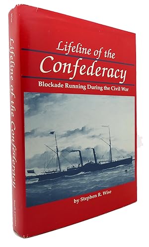 LIFELINE OF THE CONFEDERACY Blockade Running During the Civil War Studies in Maritime History