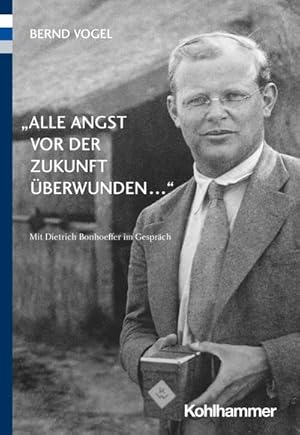 Bild des Verkufers fr Alle Angst vor der Zukunft berwunden ." : Mit Dietrich Bonhoeffer im Gesprch zum Verkauf von AHA-BUCH GmbH