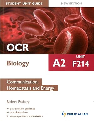 OCR A2 Biology Student Unit Guide: Unit F214 Communication, Homeostasis and Energy (Student Unit ...