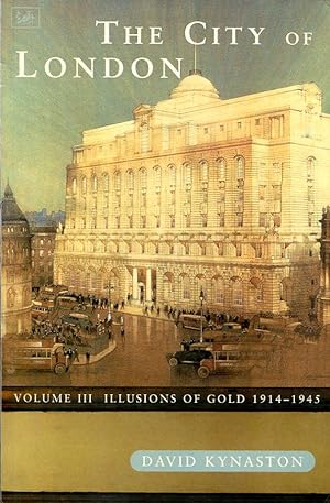 Imagen del vendedor de The City Of London Volume 3: (III) Illusions of Gold 1914 - 1945: a la venta por Godley Books